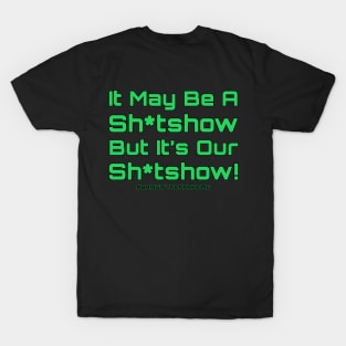 It May Be  Sh*tshow, But Its Our Sh*tshow! (BACK DESIGN) #BringWynonnaHome T-Shirt